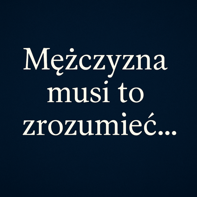 Mężczynza musi rozumieć